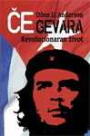 Če Gevara – Revolucionaran život by Jon Lee Anderson