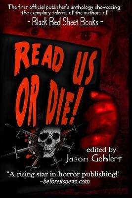 Read Us or Die by Reyna Young, Fred Wiehe, Patrick James Ryan, Tammy Gehlert, Tom Sawyer, Cinsearae Santiago, Nicholas Grabowsky, Adam Aresty, Shannon Lee, Lincoln Crisler, Jason Gehlert, S.C. Hayden, Jake Istre, Horns, B.L. Morgan, Brandon Ford, K.K., Amity Green, Franchisca Weatherman, Jennifer Caress, Jessica Lynne Gardner, Jason M. Tucker, Rey Otis, William Cook