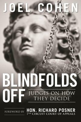 Blindfolds Off: Judges on How They Decide by Joel Cohen