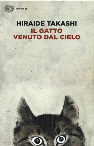 Il gatto venuto dal cielo by Takashi Hiraide