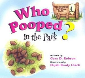 Who Pooped in the Park? Yellowstone National Park by Gary D. Robson, Elijah Brady Clark