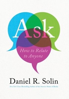 Ask: How to Relate to Anyone by Daniel R. Solin