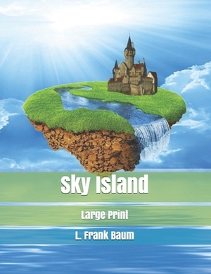 Sky Island: Large Print by L. Frank Baum