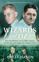 Wizards of Oz: How Oliphant and Florey helped win the war and shape the modern world by Brett Mason