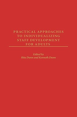 Practical Approaches to Individualizing Staff Development for Adults by Kenneth Dunn, Rita Dunn