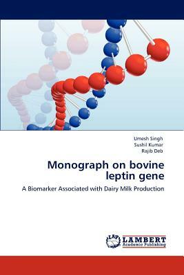 Monograph on Bovine Leptin Gene by Umesh Singh, Sushil Kumar, Rajib Deb