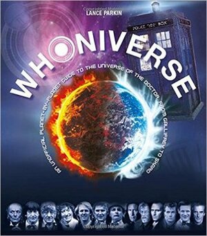 Whoniverse: An Unofficial Planet-By-Planet Guide to the World of the Doctor from Gallifrey to Skaro by Lance Parkin