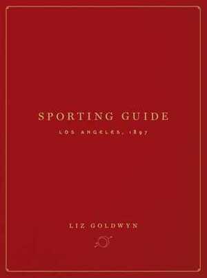 Sporting Guide: Los Angeles, 1897 by Liz Goldwyn