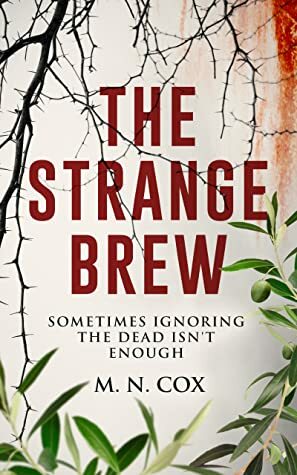 The Strange Brew: Sometimes ignoring the dead isn't enough by M N Cox