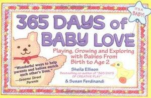 365 Days of Baby Love: Playing, Growing and Exploring with Babies from Birth to Age 2 by Sheila Ellison, Susan Ferdinandi