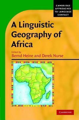 A Linguistic Geography of Africa by Derek Nurse, Bernd Heine