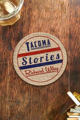 Tacoma Stories by Richard Wiley