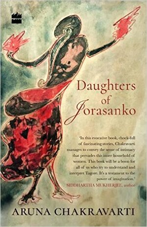 Daughters of Jorasanko by Aruna Chakravarti