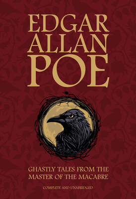 Edgar Allan Poe: Ghastly Tales from the Master of the Macabre by Edgar Allan Poe