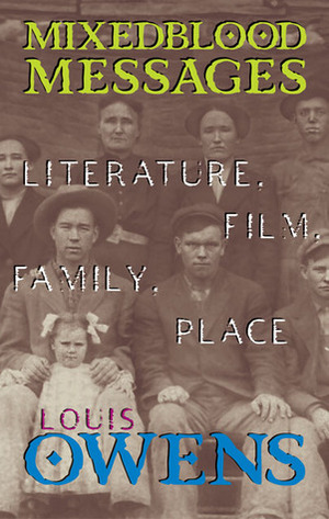 Mixedblood Messages: Literature, Film, Family, Place by Louis Owens