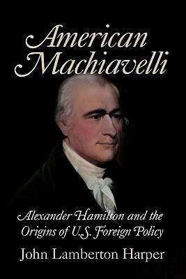 American Machiavelli by John Lamberton Harper