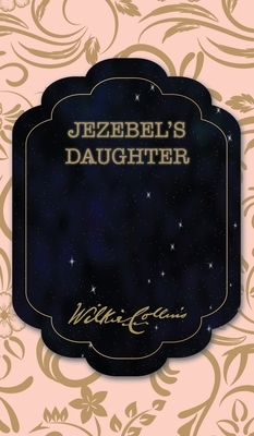 Jezebel's Daughter by Wilkie Collins