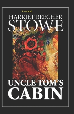 Uncle Tom's Cabin (Annotated) by Harriet Beecher Stowe