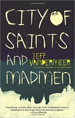 City of Saints and Madmen by Jeff VanderMeer