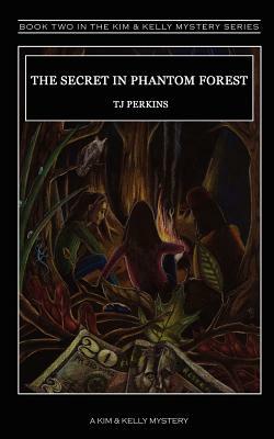 The Secret in Phantom Forest by Tj Perkins