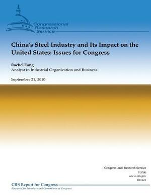 China's Steel Industry and Its Impact on the United States: Issues for Congress by Rachel Tang