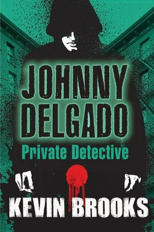 Johnny Delgado: Private Detective by Kevin Brooks