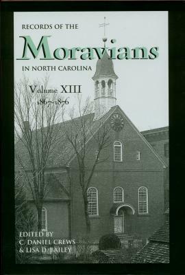 Records of the Moravians in North Carolina, Volume 13: 1867-1876 by 
