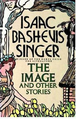 Image and Other Stories by Isaac Bashevis Singer