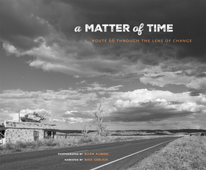 A Matter of Time, Volume 36: Route 66 Through the Lens of Change by Ellen Klinkel, Nick Gerlich