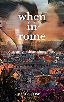 When in Rome by A.K. Rose