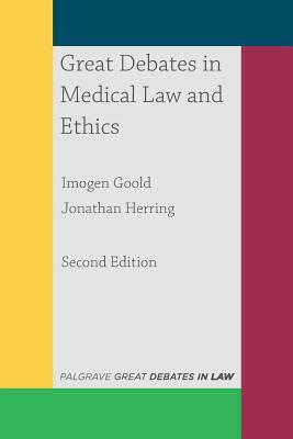Great Debates in Medical Law and Ethics by Jonathan Herring, Imogen Goold