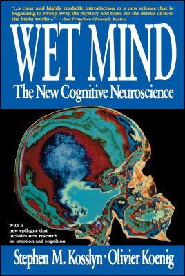 Wet Mind: The New Cognitive Neuroscience by Stephen Michael Kosslyn, Stephen M. Kosslyn