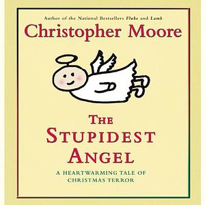 The Stupidest Angel: a Heartwarming Tale of Christmas Terror by Christopher Moore