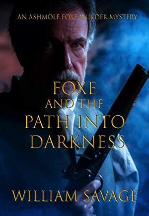 Foxe and the Path into Darkness by William Savage