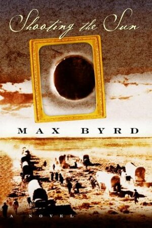 Shooting the Sun by Max Byrd