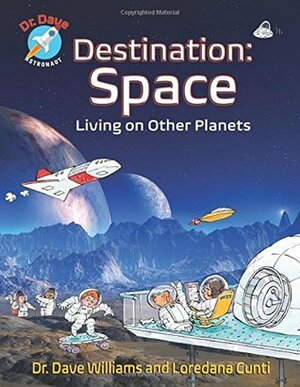 Destination: Space: Living on Other Planets by Dave Williams, Loredana Cunti