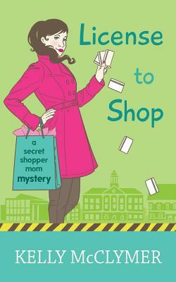 License to Shop by Kelly McClymer