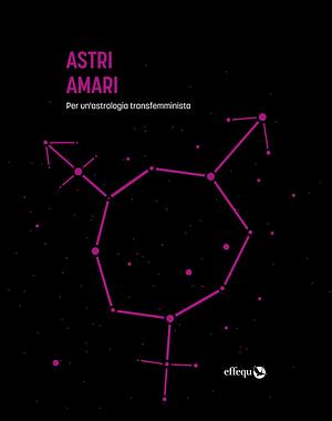 Astri amari. Per un'astrologia transfemminista by Astri Amari