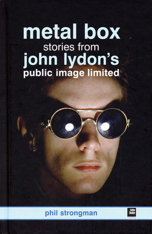 John Lydon's Metal Box: The Story of Public Image Ltd by Phil Strongman