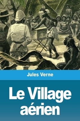 Le Village aérien by Jules Verne
