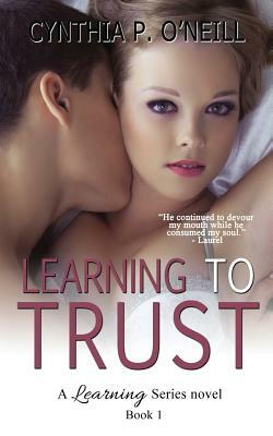 Learning To Trust by Cynthia P. O'Neill