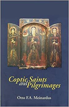 Coptic Saints And Pilgrimages by Otto F.A. Meinardus