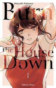 Burn the House Down, Tome 01 by Moyashi Fujisawa