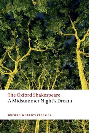 The Oxford Shakespeare A Midsummer Night's Dream by Peter Holland