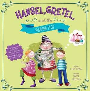 Hansel, Gretel, and the Pudding Plot by Isabel Thomas, M Carretero-Suarez