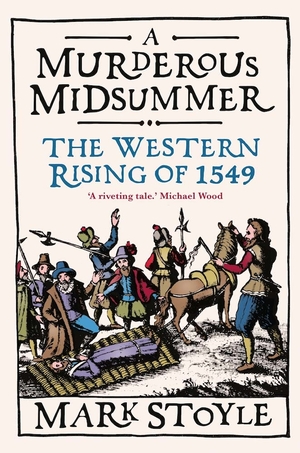 A Murderous Midsummer: The Western Rising of 1549 by Mark Stoyle