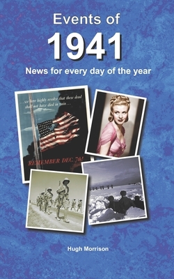 Events of 1941: news for every day of the year by Hugh Morrison