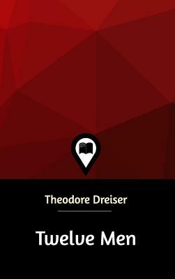 Twelve Men by Theodore Dreiser