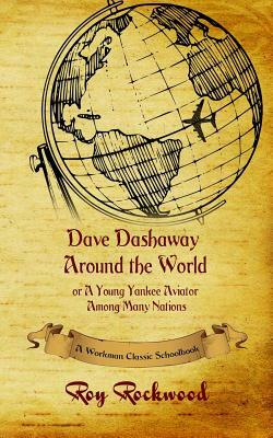 Dave Dashaway Around the World: A Workman Classic Schoolbook by Roy Rockwood, Workman Classic Schoolbooks, Weldon J. Cobb