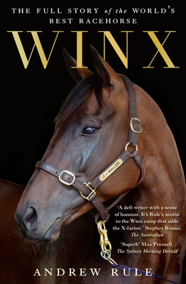 Winx: The Full Story of the World's Best Racehorse by Andrew Rule